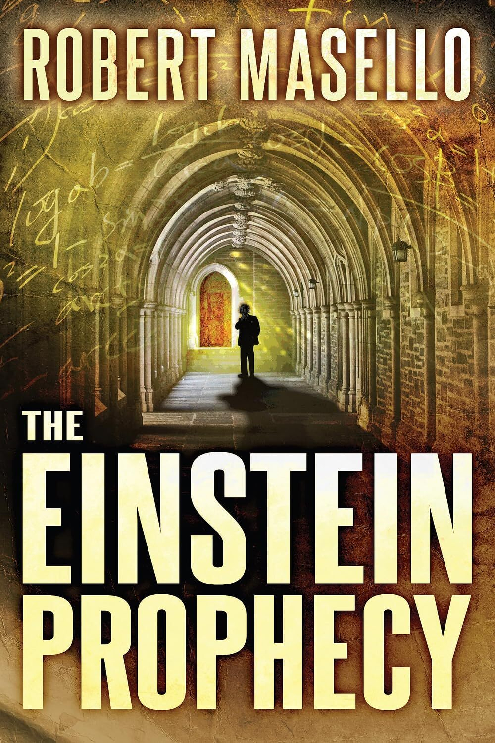 A solitary figure stands in an arched stone hallway illuminated by a bright light behind, with the title The Einstein Prophecy and author Robert Masello prominently displayed.